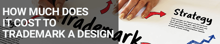 How Much Does it Cost to Trademark a Design