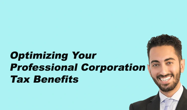Optimizing Your Professional Corporation Tax Benefits