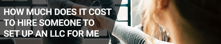 How Much Does it Cost to Hire Someone to Set up an LLC for Me