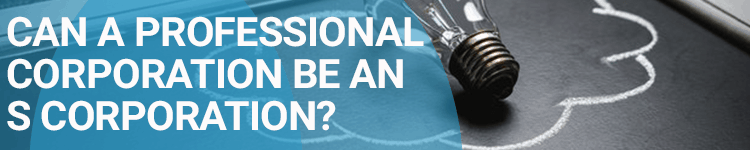 Can a Professional Corporation Be an S Corporation