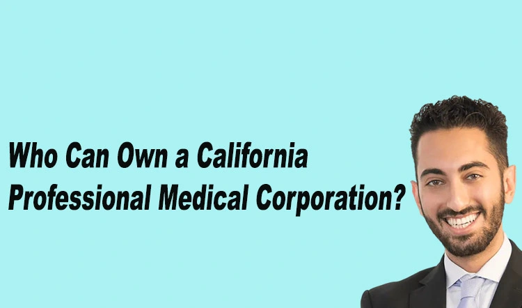 Who can own a professional medical corporation in California