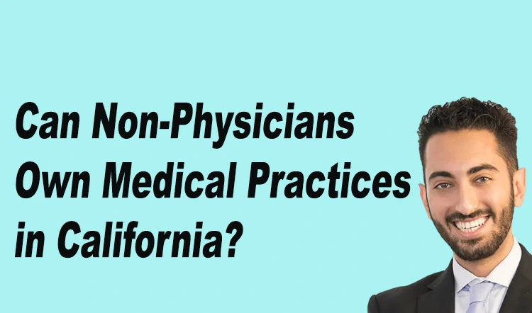 can a non-physician own a medical practice in california