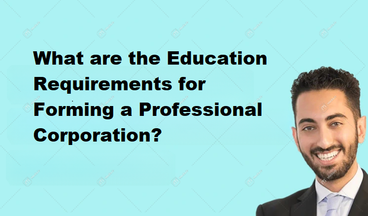 What are the Education Requirements for Forming a Professional Corporation?