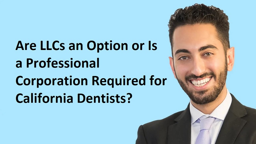 Are LLCs an Option or Is a Professional Corporation Required for California Dentists?