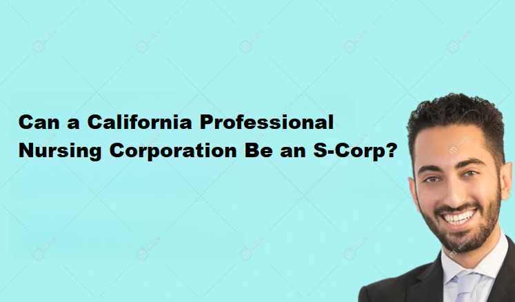 Can a California Professional Nursing Corporation Be an S-Corp? 