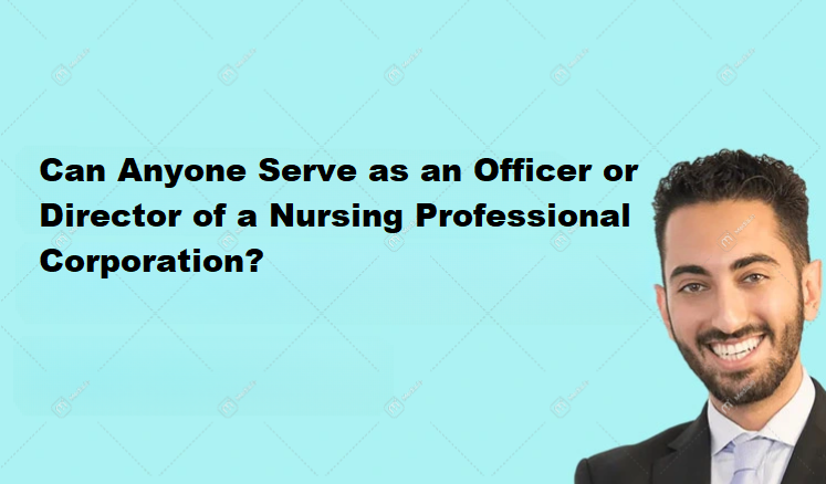 Can Anyone Serve as an Officer or Director of a Nursing Professional Corporation?