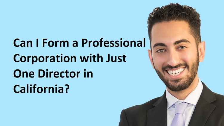 Can I Form a Professional Corporation with Just One Director in California?